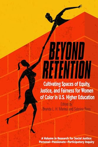 Beyond Retention : Cultivating Spaces of Equity, Justice, and Fairness for Women of Color in U.S. Higher Education