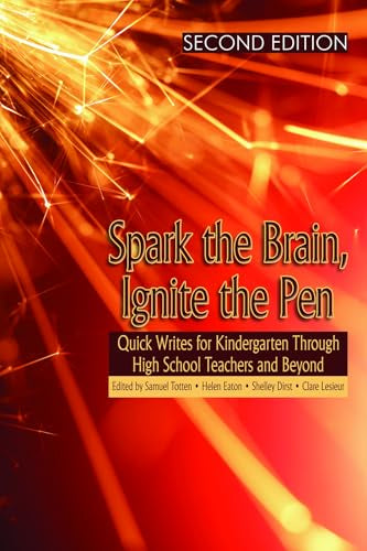 Spark the Brain, Ignite the Pen : Quick Writes for Kindergarten Through High School Teachers and Beyond