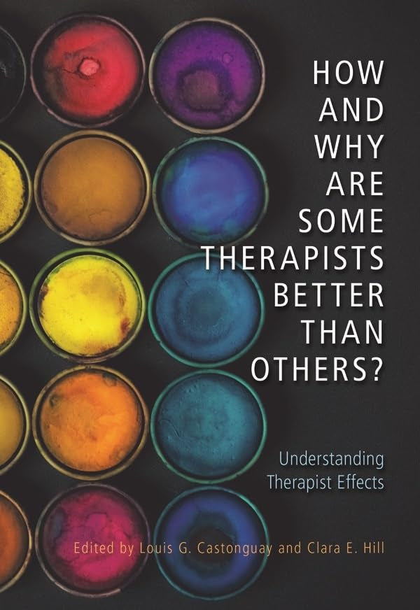 How and Why Are Some Therapists Better Than Others? : Understanding Therapist Effects