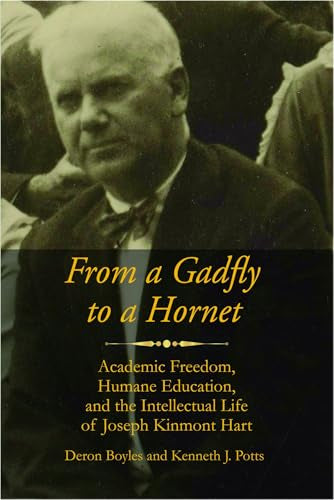 From a Gadfly to a Hornet : Academic Freedom, Humane Education, and the Intellectual Life of Joseph Kinmont Hart