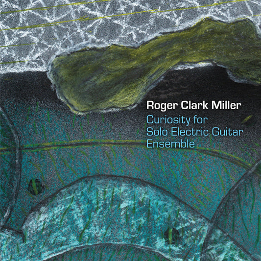 Miller Roger Clark - Curiousity For Solo Electric Guitar Ensemble [CD]