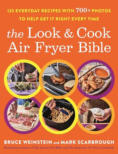 The Look and Cook Air Fryer Bible : 125 Everyday Recipes with 700+ Photos to Help Get It Right Every Time