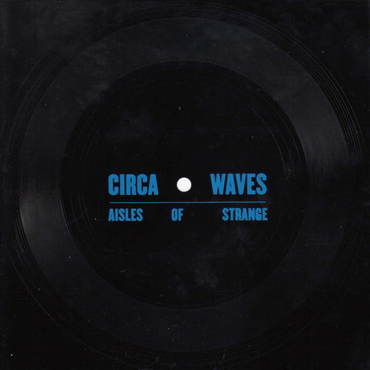 Circa Waves - Aisles of Strange 7” [VINYL]