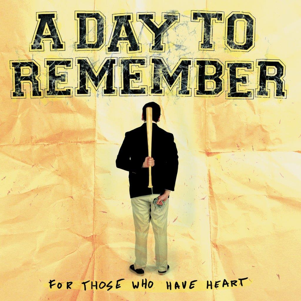 Album cover: man holding baseball bat, with "A Day to Remember" and "For Those Who Have Heart".