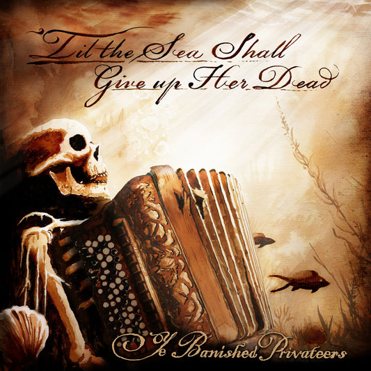 Ye Banished Privateers - Til The Sea Shall Give Up Her Dead [VINYL]