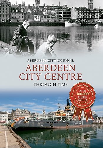 Book cover: Aberdeen City Centre Through Time, historical photos and modern scenes.