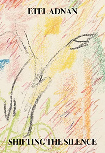 Book cover: "Shifting the Silence" by Etel Adnan, abstract crayon art.