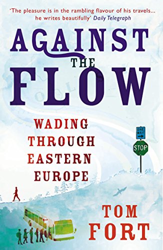 Book cover: "Against the Flow" by Tom Fort, travelogue, Eastern Europe.