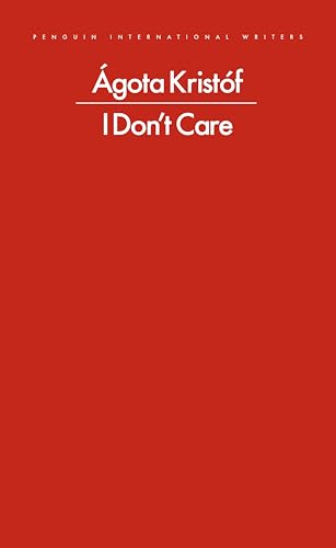 Red book cover with white text: Ágota Kristóf, I Don't Care.