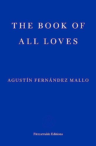 Blue book cover with white text reading The Book of All Loves by Agustín Fernández Mallo.