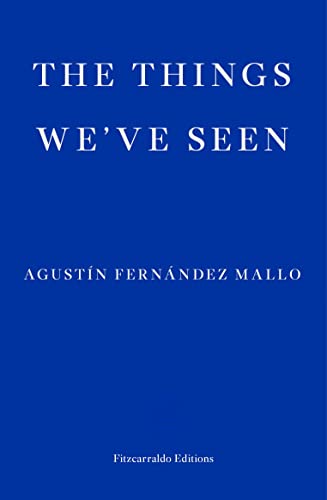 Blue book cover with white text: "The Things We've Seen" by Agustín Fernández Mallo.