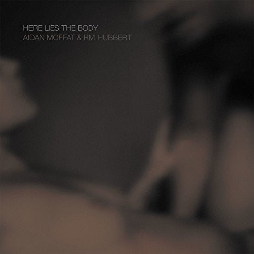 Album cover for "Here Lies The Body" by Aidan Moffat & RM Hubbert.