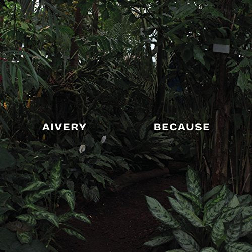 Album cover for Aivery’s “Because” featuring lush, dark green foliage.