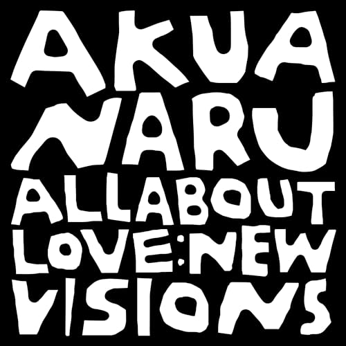White text on a black background reading Akua Naru All About Love New Visions.