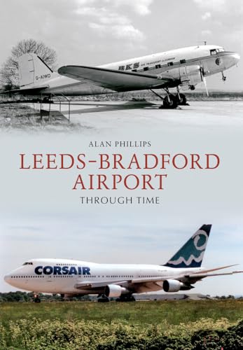 Book cover: vintage and modern airplanes, “Leeds-Bradford Airport Through Time.”