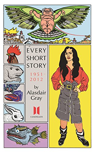 Book cover with surreal illustrations and text: “Every Short Story” by Alasdair Gray.