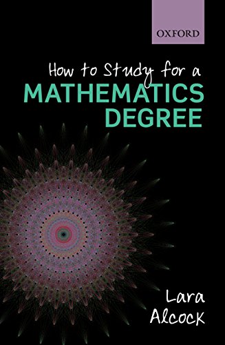Book cover for How to Study for a Mathematics Degree by Lara Alcock.