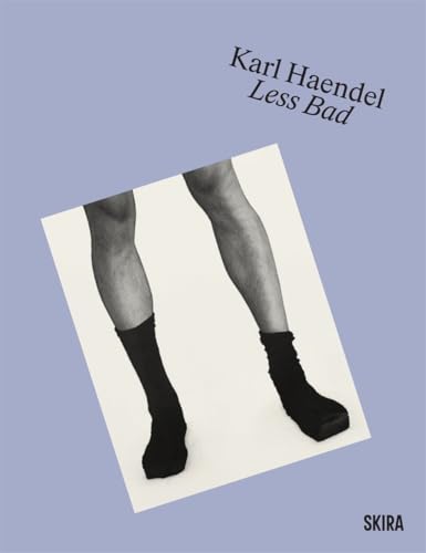 Book cover with legs in socks and shoes, titled "Karl Haendel : Less Bad".