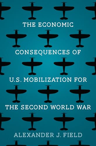 Book cover: wartime planes pattern, title "The Economic Consequences..." by Alexander J. Field.