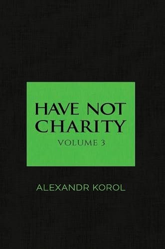 Book cover: "Have Not Charity Volume 3" by Alexandr Korol, green text.