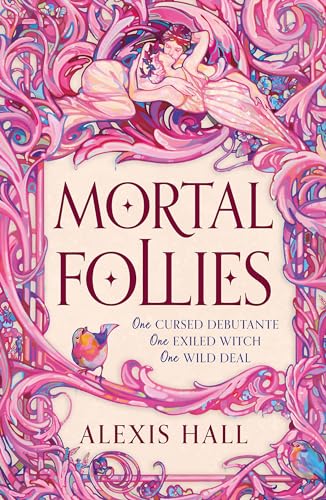Book cover of Mortal Follies by Alexis Hall featuring ornate pink floral illustrations and birds.