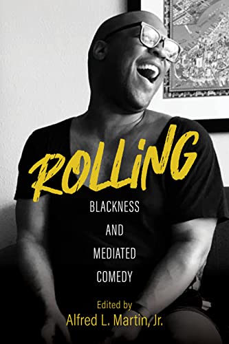 Book cover: laughing man in sunglasses, title "Rolling: Blackness and Mediated Comedy.