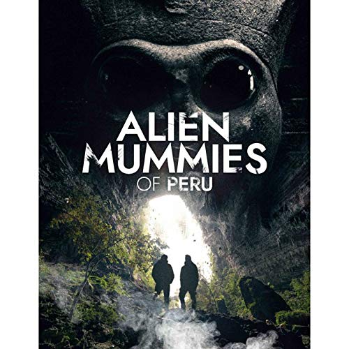 The DVD cover for "Alien Mummies Of Peru" features a large, dark mummified alien head with two people walking towards a bright light in a cave.