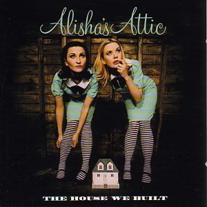 CD cover for "The House We Built" by Alisha’s Attic, featuring two women.