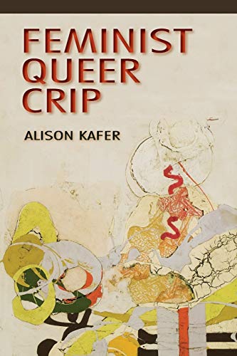 Book cover titled Feminist, Queer, Crip by Alison Kafer featuring abstract, colorful organic shapes.