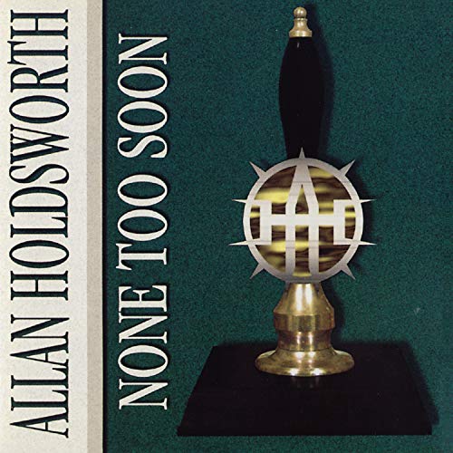 CD cover for Allan Holdsworth’s “None Too Soon” featuring a beer tap.
