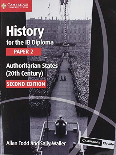 History for the IB Diploma Paper 2 Authoritarian States (20th Century) with Cambridge Elevate Edition