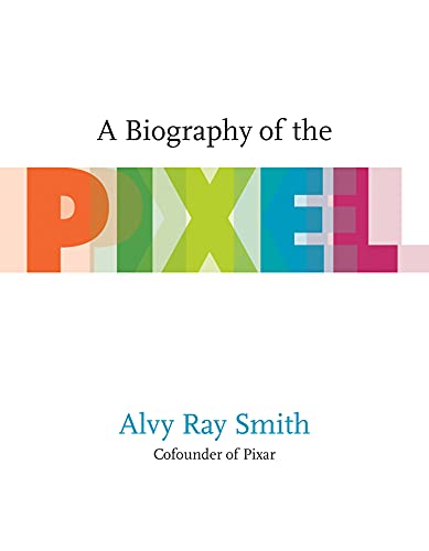Book cover: "A Biography of the Pixel" by Alvy Ray Smith, Pixar cofounder.