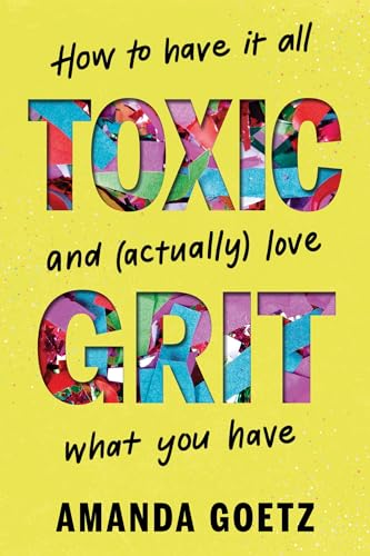 Book cover: "Toxic Grit" by Amanda Goetz, colorful collage lettering.