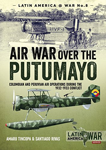 Book cover: vintage airplanes, soldiers, and title “Air War Over the Putumayo.”