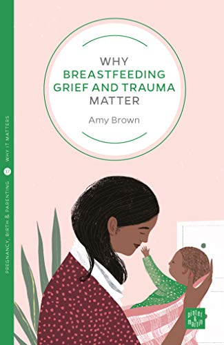 Book cover titled Why Breastfeeding Grief and Trauma Matter by Amy Brown featuring an illustration.