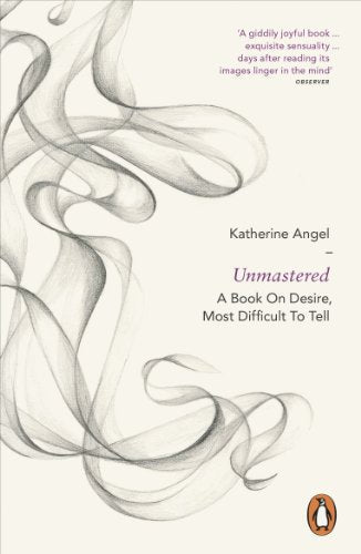 Book cover: "Unmastered" by Katherine Angel, with swirling smoke imagery.