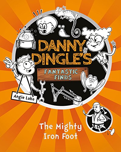 Book cover for Danny Dingle's Fantastic Finds: The Mighty Iron Foot with cartoon illustrations.