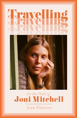 Book cover titled Travelling: On the Path of Joni Mitchell featuring a portrait of Joni.