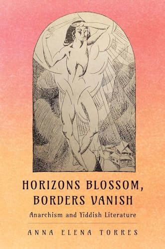 Horizons Blossom, Borders Vanish : Anarchism and Yiddish Literature