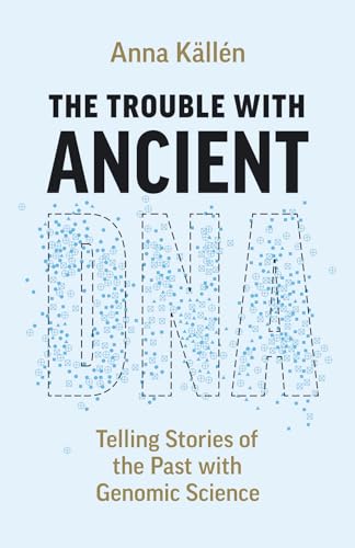 Book cover with large text reading “The Trouble with Ancient DNA.”