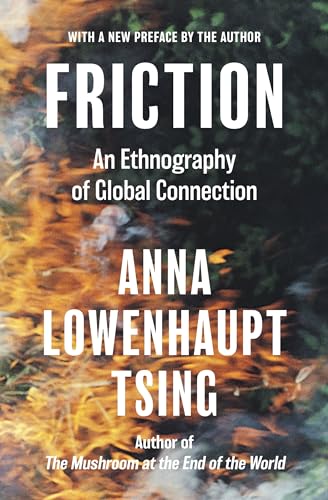 Book cover for Friction by Anna Lowenhaupt Tsing featuring a background of burning foliage.