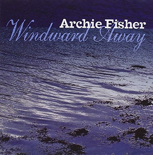 "Album cover with 'Archie Fisher Windward Away' text on a rippled water background."