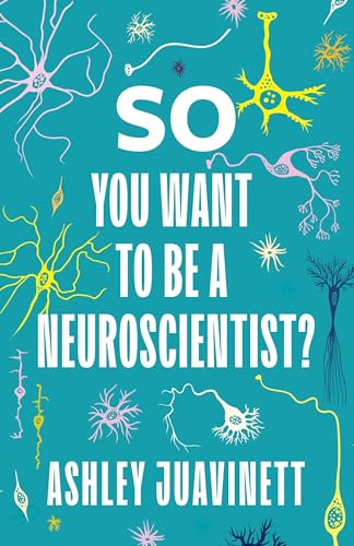 Book cover with colorful illustrations of neurons and the title "So You Want to Be a Neuroscientist?".