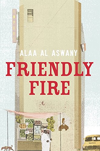 Book cover: "Friendly Fire" by Alaa Al Aswany, with a market scene.