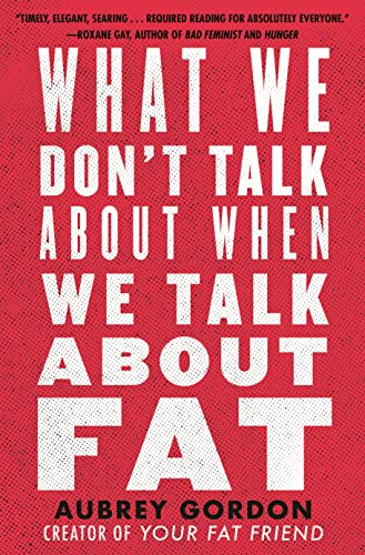 Book cover: "What We Don't Talk About When We Talk About Fat" by Aubrey Gordon.