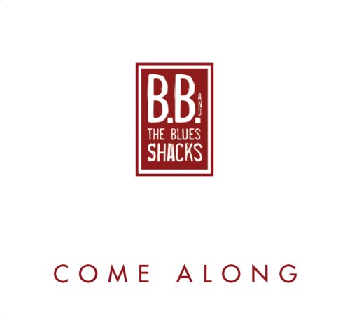 B.b. & Blues Shacks - Come Along [CD]