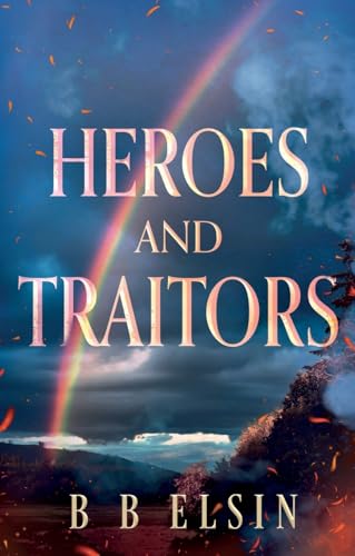 Book cover for "Heroes and Traitors" with a rainbow and fiery sky.