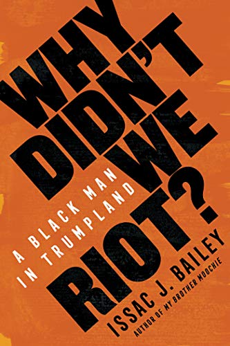 Book cover with bold, angled text: "Why Didn't We Riot?" by Issac J. Bailey.