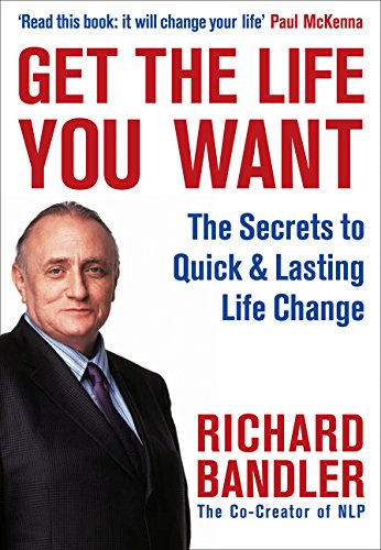 Book cover: “Get the Life You Want” by Richard Bandler with author portrait.