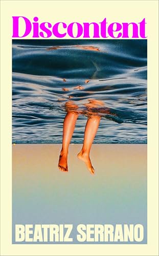Book cover: “Discontent” by Beatriz Serrano, showing legs in water.